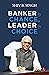 Banker by Chance, Leader by Choice by Shiv B. Singh