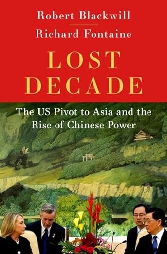 Lost Decade: The US Pivot to Asia and the Rise of Chinese Power (Hardcover)