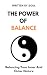 THE POWER OF BALANCE: Balan...