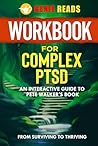Workbook for Complex PTSD: An Interactive Guide To Pete Walker's Book: From Surviving to Thriving
