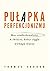 Pułapka perfekcjonizmu. Moc niedoskonałości w świecie, który ciągle wymaga więcej