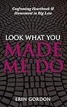 Look What You Made Me Do by Erin  Gordon
