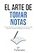 El arte de tomar notas: Tu guía basada en la investigación para tomar notas que se te quedarán grabadas en la memoria (Spanish Edition)