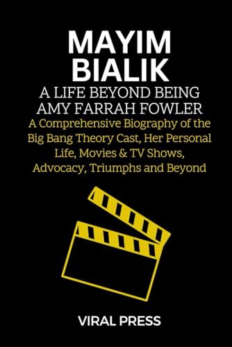 Mayim Bialik: A Life Beyond Being Amy Farrah Fowler: A Comprehensive Biography of the Big Bang Theory Cast, Her Personal Life, Movies & TV Shows, ... Beyond (The Big Bang Theory Cast Biographies)