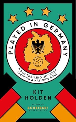 Played in Germany: A Footballing Journey Through a Nation's Soul