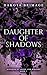 Daughter of Shadows (Kingdom of Smoke and Mirrors, #2)
