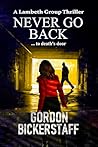 Never Go Back (Lambeth Group Thrillers) Never Go Back (Lambeth Group Thrillers)