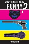 What's So Bloody Funny? by Tim Galbraith