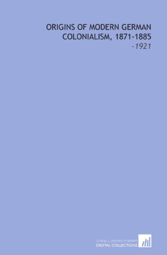 Origins of Modern German Colonialism, 1871-1885: -1921 (Paperback)