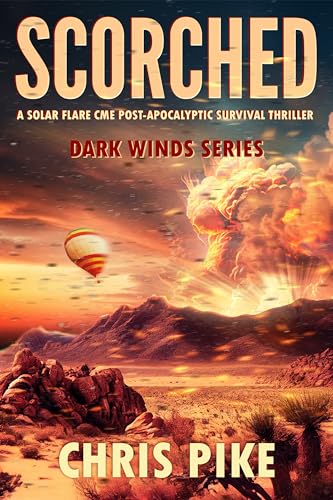 Scorched: A Solar Flare CME Post-Apocalyptic Survival Thriller (Dark Winds Series Book 1)