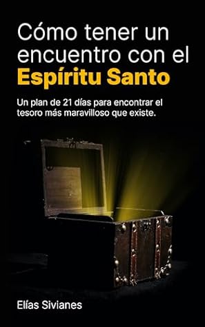 CÓMO TENER UN ENCUENTRO CON EL ESPÍRITU SANTO: Un plan de 21 días para encontrar el tesoro más maravilloso que existe (Vida En El Espíritu nº 1) (Spanish Edition)