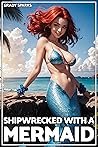 Shipwrecked with a Mermaid: A Quick-Read Nautical Monster-Girl Fantasy Romance for Men