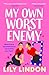 My Own Worst Enemy by Lily Lindon