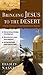 Bringing Jesus to the Desert (Ancient Context, Ancient Faith)