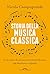 Storia della musica classica: Il racconto di un'avventura straordinaria dal Medioevo a Spotify (Italian Edition)