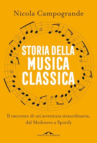 Storia della musica classica: Il racconto di un'avventura straordinaria dal Medioevo a Spotify (Italian Edition)