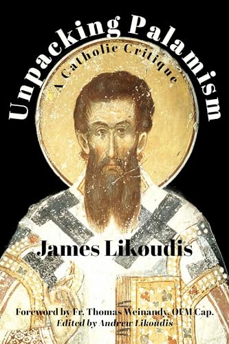 Unpacking Palamism: A Catholic Critique (Kindle Edition)