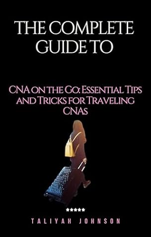 CNA on the Go: Essential Tips and Tricks for Traveling CNAs