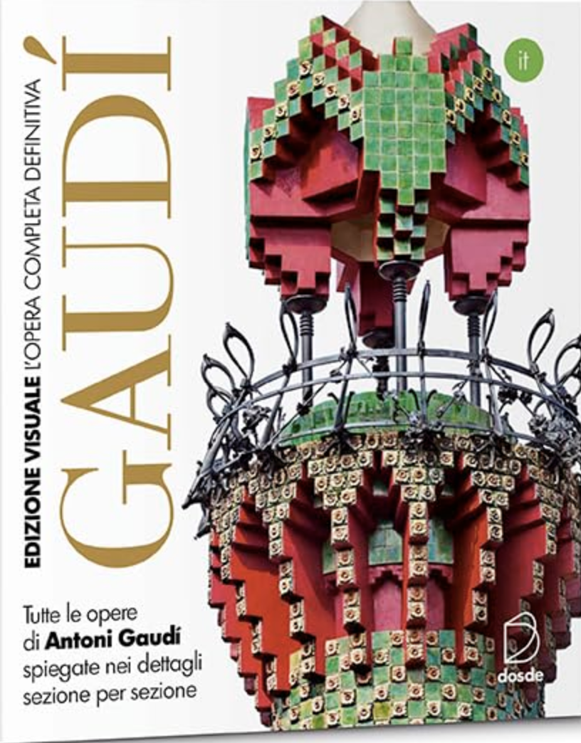 Gaudí. L'opera completa definitiva: Tutte le opere di Antoni Gaudí spiegate nel dettaglio sezione per sezione (Paperback)