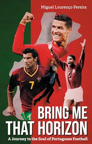 Bring Me That Horizon: A Journey to the Soul of Portuguese Football (Kindle Edition)