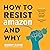 How to Resist Amazon and Why: The Fight for Local Economics, Data Privacy, Fair Labor, Independent Bookstores, and a People-Powered Future! (Real World)