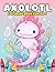 Axolotl Coloring Book for Kids: Magical Axolotls: A Journey in Creativity and Color for Children (Axolotl Coloring Books)
