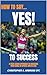 "How To Say...YES! To Succe...