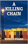 A Killing Chain: A Harrowing British Crime Thriller (Sussex Crime Stories Book 3) A Killing Chain: A Harrowing British Crime Thriller (Sussex Crime Stories Book 3)