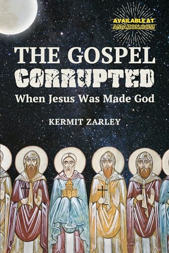The Gospel Corrupted: When Jesus was Made God (Kindle Edition)