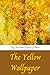 The Yellow Wallpaper by Charlotte Perkins Gilman