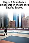 Beyond Boundaries: Modern Ownership in Shared Spaces - Part 1 Beyond Boundaries: Modern Ownership in Shared Spaces - Part 1