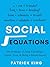 Social Equations: The Formulas for Deep Friendships, Charm, Trust, and Being a People Person