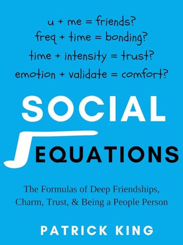 Social Equations: The Formulas for Deep Friendships, Charm, Trust, and Being a People Person (Kindle Edition)