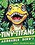 Tiny Titans: Adorable Dinos