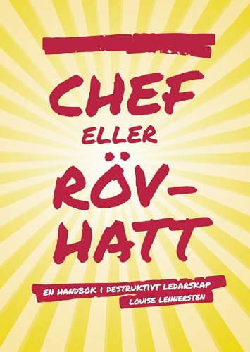 Chef eller rövhatt: en handbok i destruktivt ledarskap (Kunskap på nolltid) (Swedish Edition)