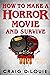 How to Make a Horror Movie and Survive