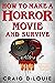 How to Make a Horror Movie and Survive: A Novel