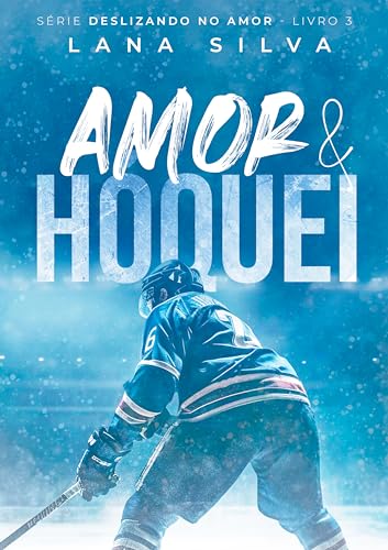 Amor & Hóquei - Série Deslizando no Amor Livro 3 (Portuguese Edition)