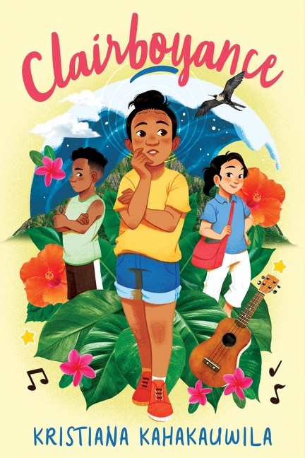 Clairboyance: A Middle-Grade Comedy of Mind-Reading, Magical Realism, and Navigating Friendships set in the Beautiful O'ahu, Hawai'i—An APALA Children's Literature Honor Winner