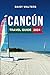 Cancun Travel Guide 2024: T...