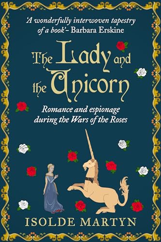 The Lady and the Unicorn: Romance and espionage during the Wars of the Roses (Isolde Martyn Medieval Novels)