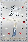 The Silver Bride: A battle for the crown in Richard III's England (Isolde Martyn Medieval Novels)