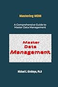 Mastering MDM. A Comprehensive Guide to Master Data Management. (Data Modeling Books)