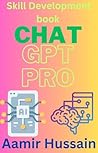 CHAT GPT PRO 4.0 SKILL DEVELOPMENT : ChatGPT Pro 4.0 Skill Development: Mastering Conversational AI CHAT GPT PRO 4.0 SKILL DEVELOPMENT : ChatGPT Pro 4.0 Skill Development: Mastering Conversational AI