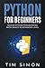 Python for Beginners: Master Python Programming from Basics to Advanced Level (Coding Made Easy)