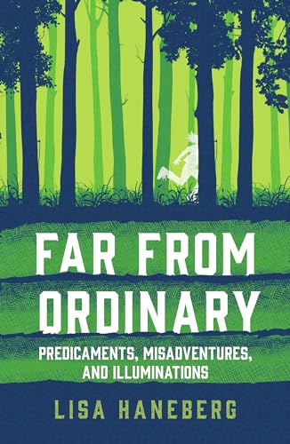 Far From Ordinary: Predicaments, Misadventures, and Illuminations (Kindle Edition)