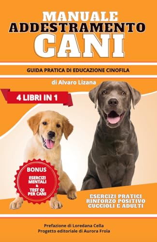 MANUALE ADDESTRAMENTO CANI: La Guida Completa di Educazione Cinofila (5 libri in 1) per Affrontare con Facilità le Sfide più Comuni. Esercizi Pratici ed ... Base ai più Avanzati (Italian Edition)