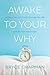 Awake to Your Why: Achieve Your Goals and Change Your Life with the 5 AM Advantage