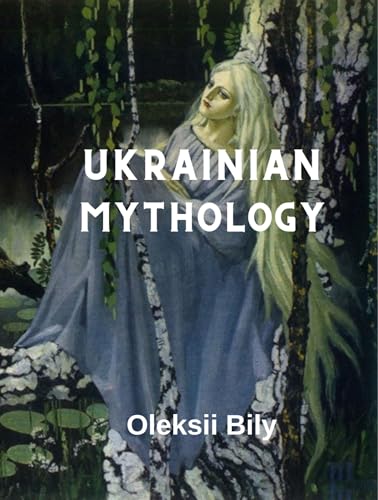 Ukrainian mythology: Interesting facts about Ukraine mythology (Kindle Edition)
