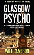 Glasgow Psycho : A DCI Mike Patterson Investigation Book 3